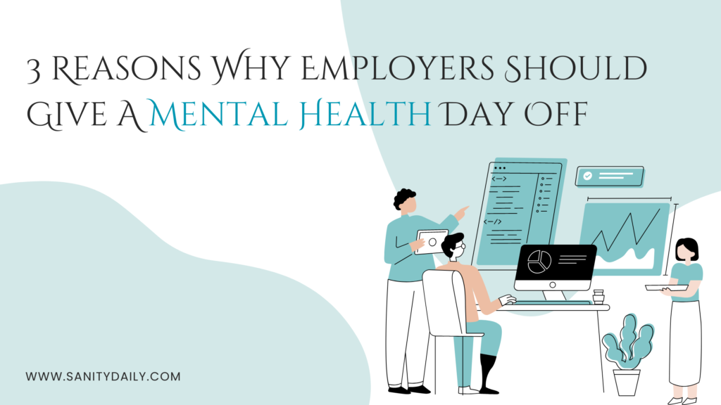 3 Reasons Why Employers Should Give A Mental Health Day Off - The JEM ...